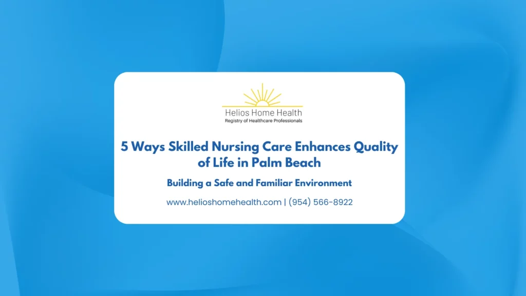 5 Ways Skilled Nursing Care Enhances Quality of Life in Palm Beach