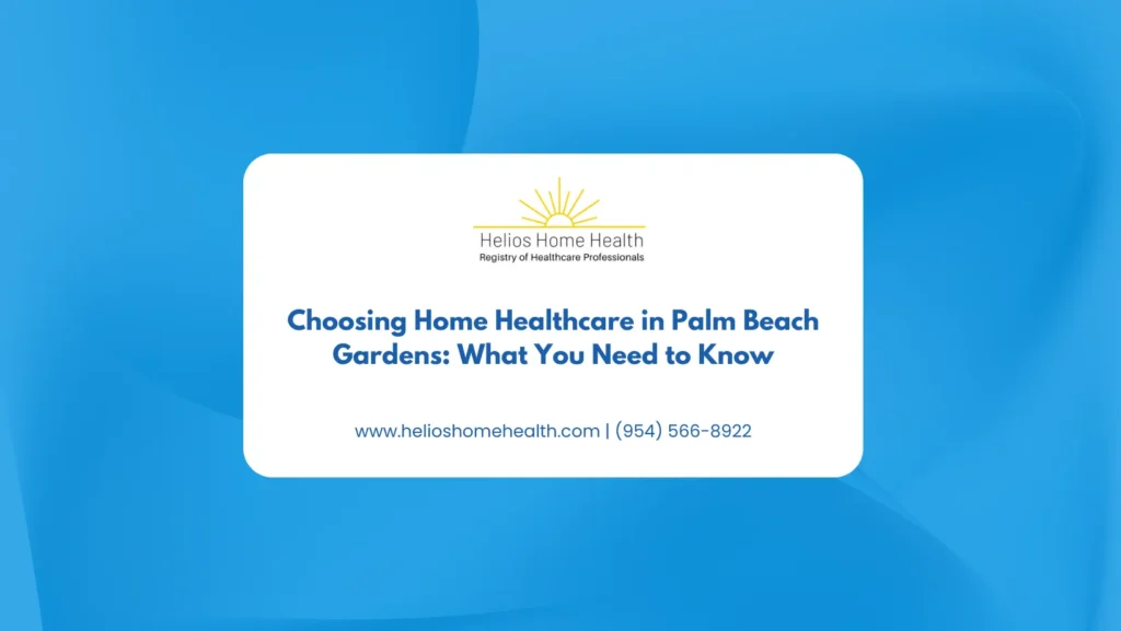 Choosing Home Healthcare in Palm Beach Gardens_ What You Need to Know