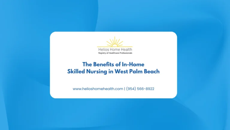 The Benefits of In-Home Skilled Nursing in West Palm Beach