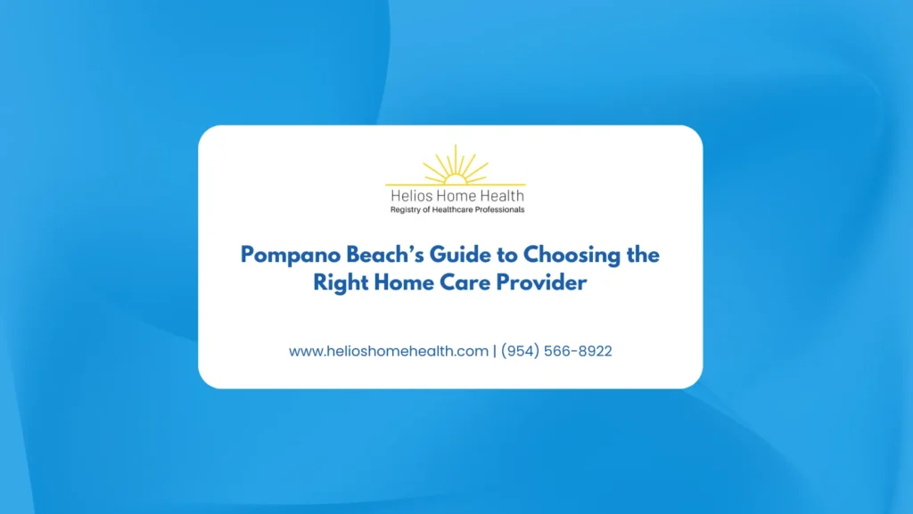 Pompano Beach’s Guide to Choosing the Right Home Care Provider