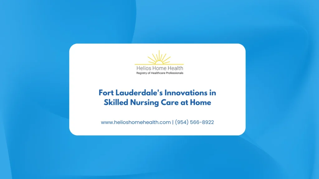 Fort Lauderdale's Innovations in Skilled Nursing Care at Home